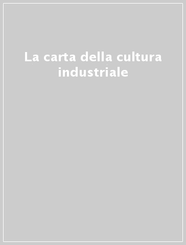 La carta della cultura industriale