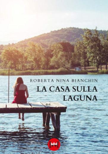 La casa sulla laguna - Roberta Nina Bianchin