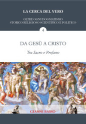 La cerca del vero. Vol. 4: Da Gesù a Cristo. Tra sacro e profano