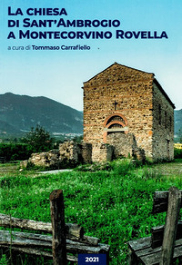 La chiesa di San'Ambrogio a Montecorvino Rovella. Nuova ediz. - Tommaso Carrafiello