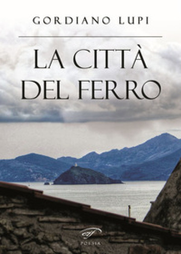 La città del ferro - Gordiano Lupi