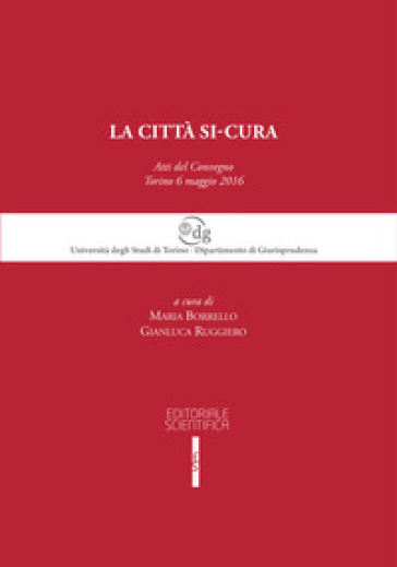 La città si-cura. Atti del Convegno (Torino, 6 maggio 2016)