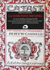 La comunità riflessa. Un lembo del Regno di Napoli del `700 in un corpus di testimonianze figurate e letterarie tratte dai catasti preonciari e onciari del Cicolano