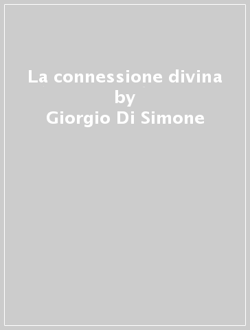 La connessione divina - Giorgio Di Simone