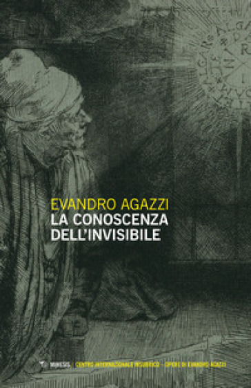 La conoscenza dell'invisibile - Evandro Agazzi