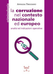 La corruzione nel contesto nazionale ed europeo. Analisi ed indicazioni operative