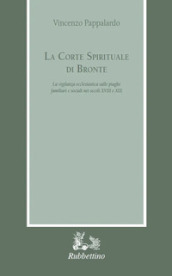 La corte spirituale di Bronte. La vigilanza ecclesiastica sulle piaghe familiari e sociali nei secoli XVIII e XIX