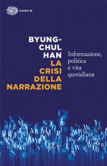 La crisi della narrazione. Informazione, politica e vita quotidiana - Byung-Chul Han