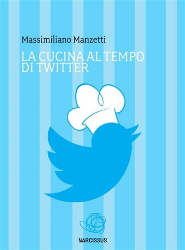 La cucina al tempo di twitter - Massimiliano Manzetti