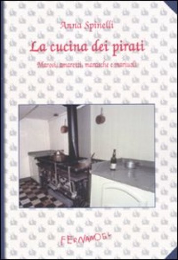 La cucina dei pirati. Marosi, amaretti, marasche e mariuoli - Anna Spinelli