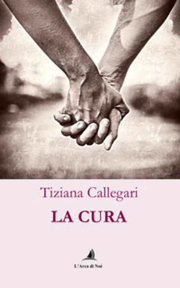 La cura - Tiziana Callegari