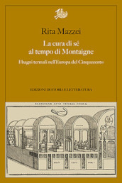 La cura di sé al tempo di Montaigne. I bagni termali nell Europa del Cinquecento