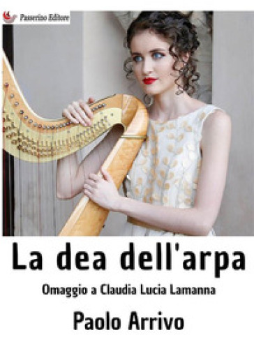 La dea dell'arpa. Omaggio a Claudia Lucia Lamanna - Paolo Arrivo