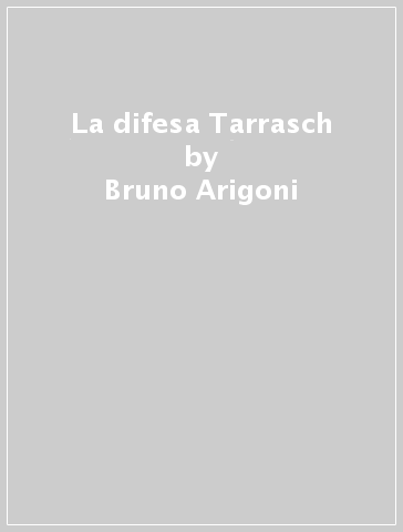 La difesa Tarrasch - Bruno Arigoni