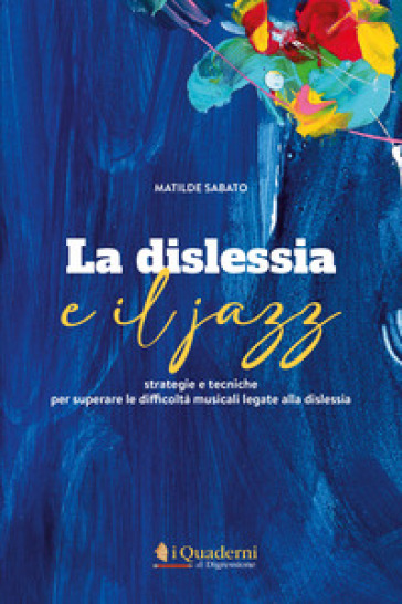 La dislessia e il jazz. Strategie e tecniche per superare le difficoltà musicali legate alla dislessia. Con CD-Audio - Matilde Sabato