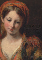 La donna che amava i colori. Mary P. Merrifield. Lettere dall Italia