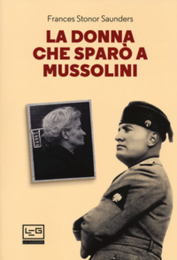 La donna che sparò a Mussolini - Frances Stonor Saunders