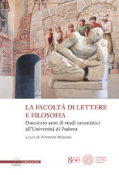 La facoltà di lettere e filosofia. Duecento anni di studi umanistici all università di Padova