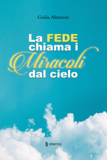 La fede chiama i miracoli dal cielo - Giulia Altamore