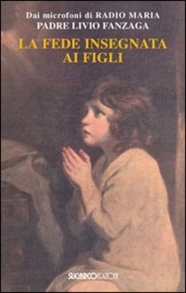 La fede insegnata ai figli - Livio Fanzaga