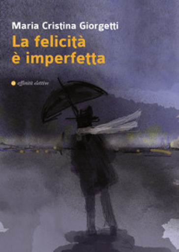 La felicità è imperfetta - Maria Cristina Giorgetti