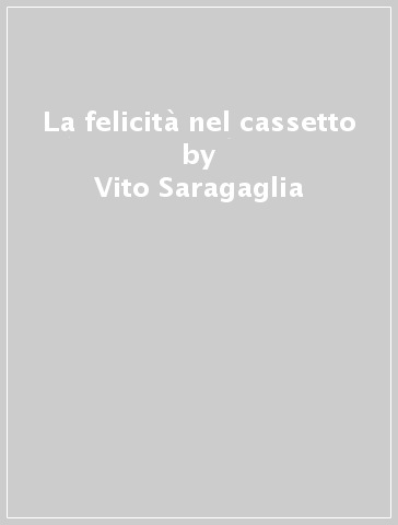 La felicità nel cassetto - Vito Saragaglia