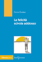 La felicità scivola addosso