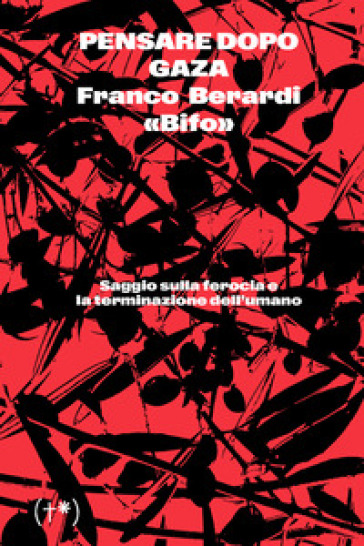 La ferocia. Pensare dopo Gaza - Franco «Bifo» Berardi