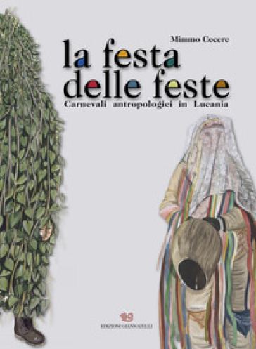 La festa delle feste. Carnevali antropologici in Lucania - Mimmo Cecere