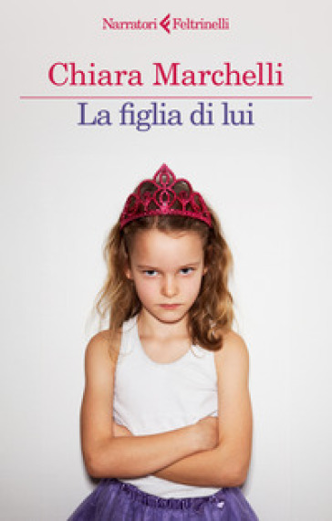 La figlia di lui - Chiara Marchelli