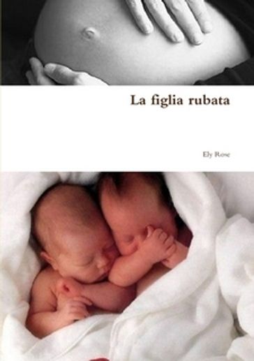 La figlia rubata - Ely Rose