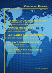 La finanza per la società. Dal dominio al servizio. Cenni sulla necessità di una trasformazione. Ediz. italiana, tedesca, inglese, spagnola e francese