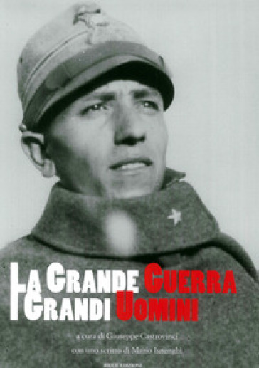 La grande guerra. I grandi uomini. Ediz. illustrata - Giuseppe Castrovinci - Mario Isnenghi