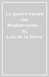 La guerra navale nel Mediterraneo. 1940-1943