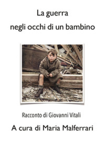 La guerra negli occhi di un bambino - Giovanni Vitali