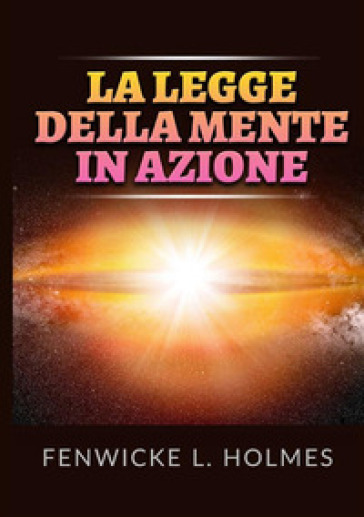 La legge della mente in azione - Fenwicke L. Holmes