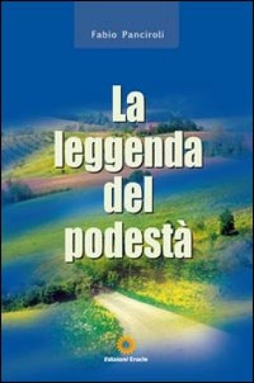 La leggenda del podestà - Fabio Panciroli