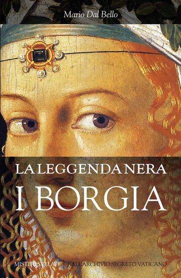 La leggenda nera. I Borgia - Mario Dal Bello