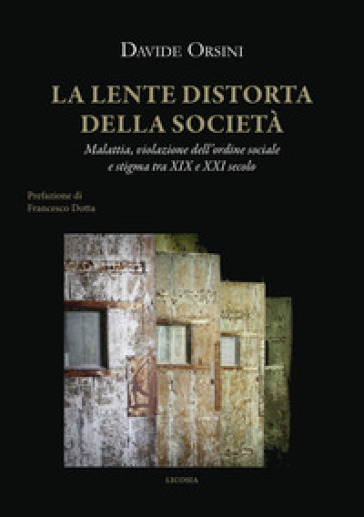 La lente distorta della società. Malattia, violazione dell'ordine sociale e stigma tra XIX e XXI secolo - Davide Orsini