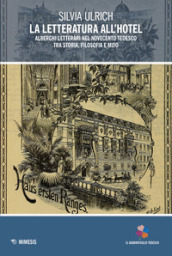 La letteratura all hotel. Alberghi letterari nel Novecento tedesco tra storia, filosofia e mito