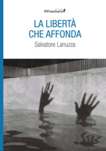 La libertà che affonda - Salvatore Lanuzza