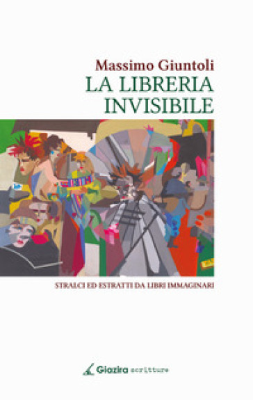 La libreria invisibile. Stralci ed estratti da libri immaginari - Massimo Giuntoli