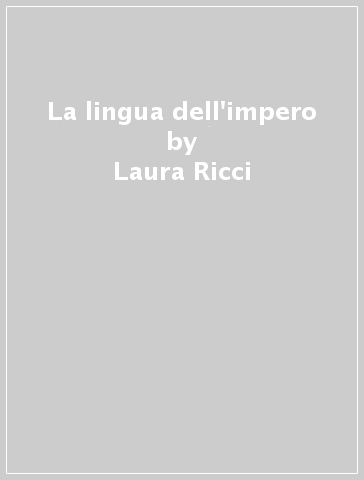 La lingua dell'impero - Laura Ricci