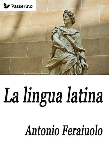 La lingua latina - Antonio Ferraiuolo