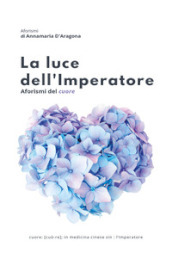 La luce dell imperatore. Aforismi del cuore