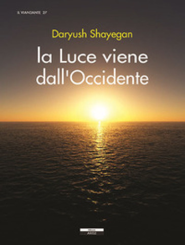 La luce viene dall'Occidente - Daryush Shayegan