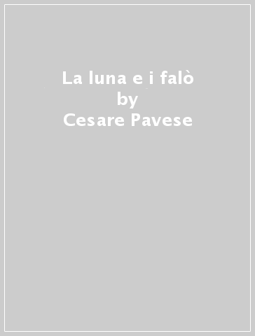 La luna e i falò - Cesare Pavese