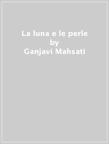 La luna e le perle - Ganjavi Mahsati