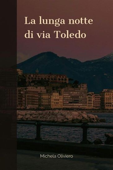 La lunga notte di via Toledo - Michela Oliviero