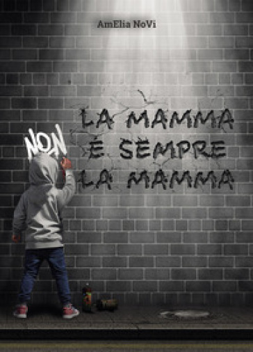 La mamma non è sempre la mamma - Amelia Novi